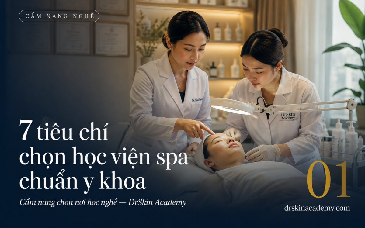 7 tiêu chí chọn học viện spa chuẩn y khoa ở TP.HCM — DrSkin Academy
