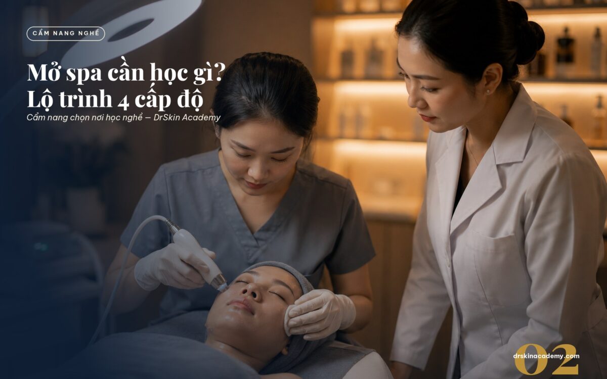 Mở spa cần học gì — lộ trình 4 cấp độ chuẩn y khoa | DrSkin Academy